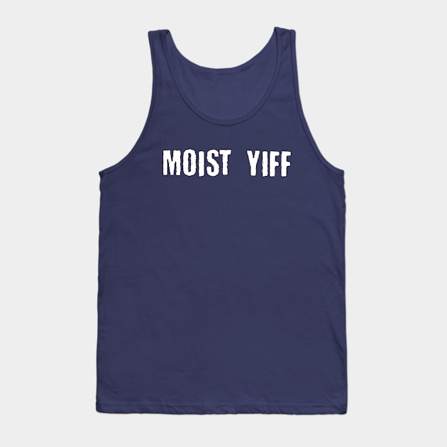 Moist Yiff Tank Top by DuskEyesDesigns